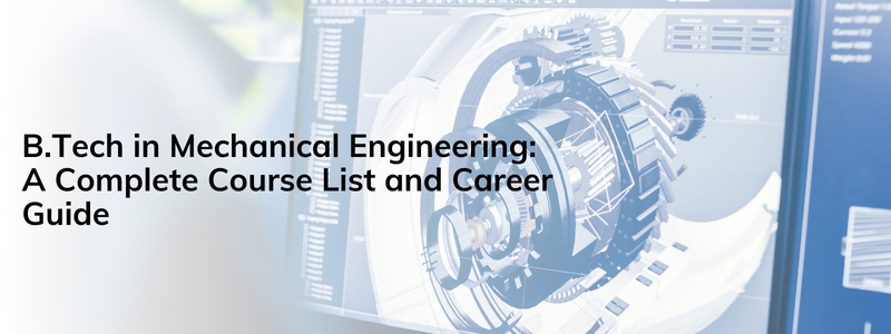 B.Tech in Mechanical Engineering A Complete Course List and Career Guide